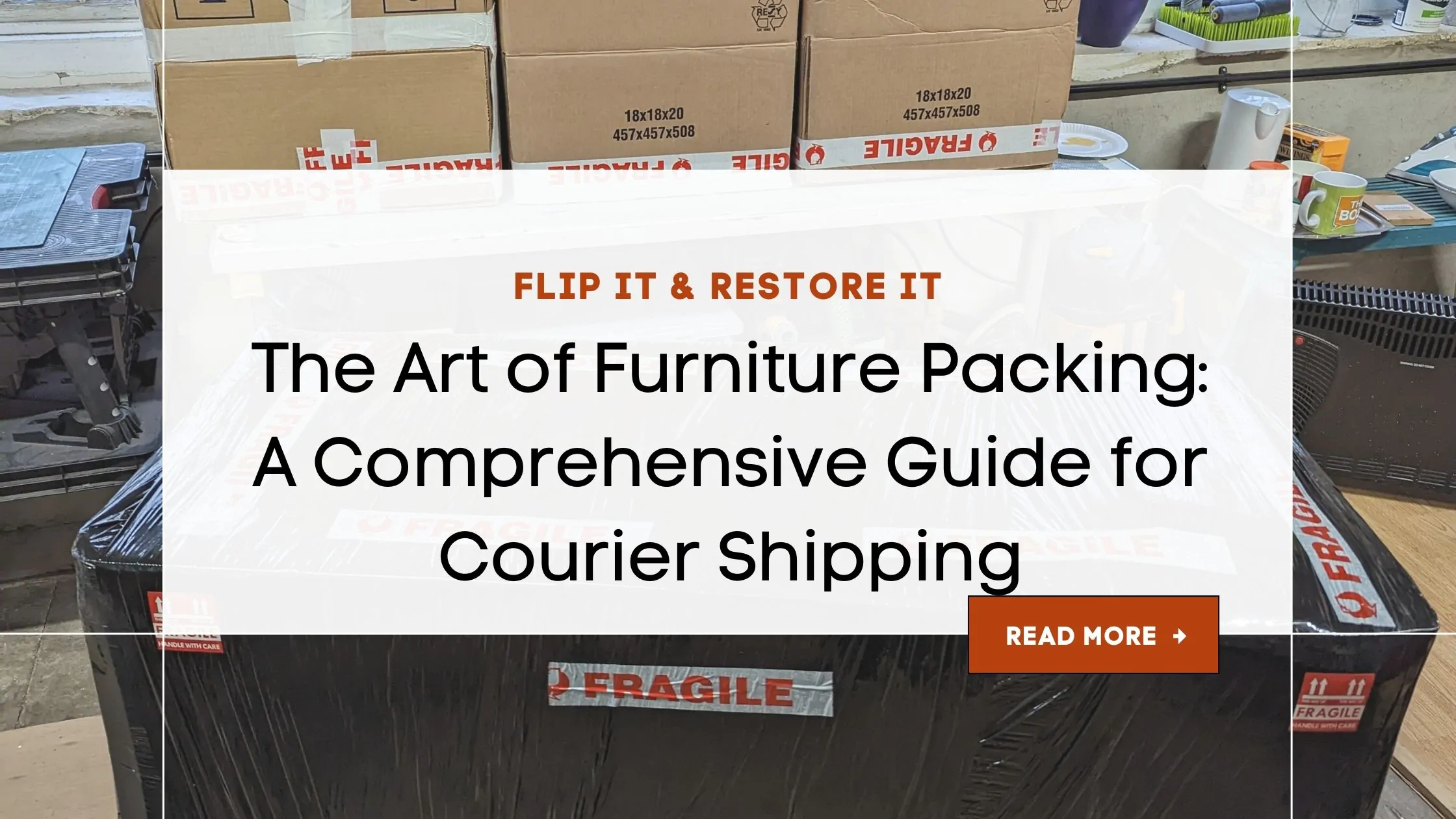 A stack of cardboard boxes labeled "fragile" sit on a table amidst packing supplies. The text overlay reads "Flip It & Restore It: The Art of Furniture Packing: A Comprehensive Guide for Courier Shipping" with a "Read More" button at the bottom.