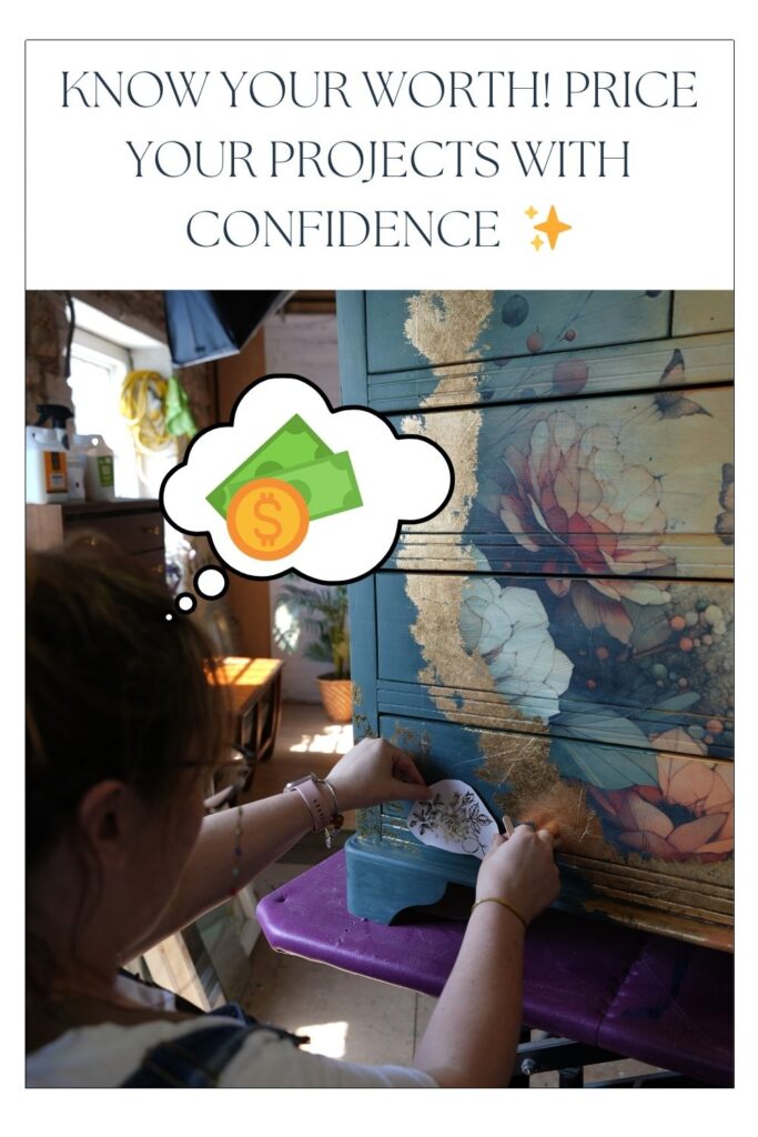 A person is painting or decorating a piece of furniture adorned with floral designs. There is a thought bubble above their head containing an image of money. The text above the image reads, "KNOW YOUR WORTH! PRICE YOUR PROJECTS WITH CONFIDENCE ✨".